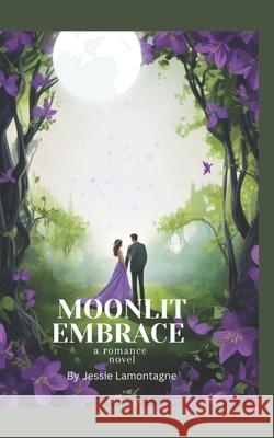 Moonlit Embrace Jessie Lamontagne 9798329496406
