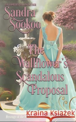 The Wallflower's Scandalous Proposal: a Regency second chance romance Wallflower's Revenge, Sandra Sookoo 9798329540772