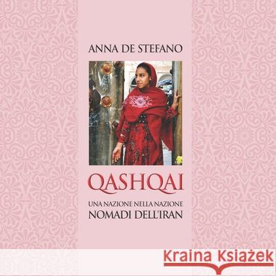Quasquai, una Nazione nella Nazione: I Nomadi dell'Iran Elisabetta Signetto, Daniele Gismondi, Anna de Stefano 9798329543148