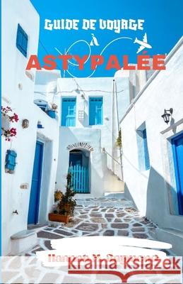 Guide de Voyage À Astypalée Hannah M Raymond 9798329549959