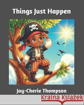 Things Just Happen Jay-Cherie Thompson 9798329592733