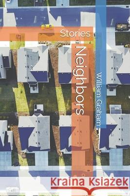 Neighbors: Stories William Graham 9798329631821