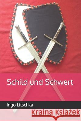 Schild und Schwert Ingo Litschka 9798329643190