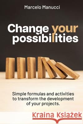 Change your possibilities: Activate the resources of personal transformation to achieve the personal development, happiness, and personal growth you deserve. Marcelo Manucci 9798329675023