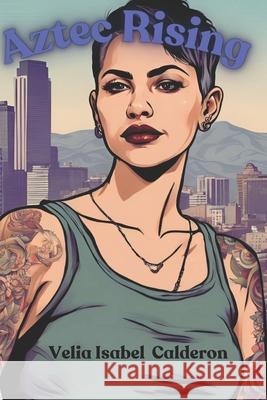 Aztec Rising Velia Isabel Calderon 9798329675580