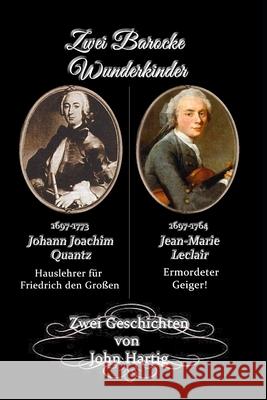 Zwei barocke Wunderkinder: Quantz und Leclair Flöte und Violine John Hartig 9798329682809