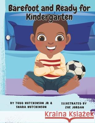 Barefoot and Ready for Kindergarten Shara Hutchinson, Todd Hutchinson, Jr 9798329687675