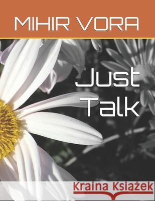Just Talk Mihir M Vora 9798329690347