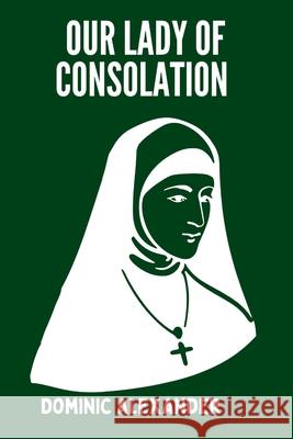 Our Lady of Consolation Dominic Alexander 9798329691597