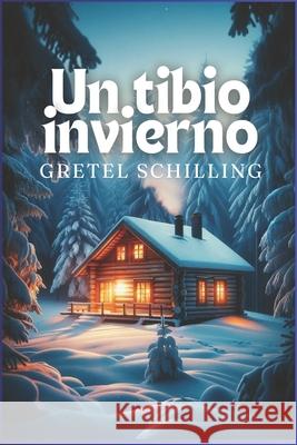 Un tibio invierno Gretel Schilling 9798329741148
