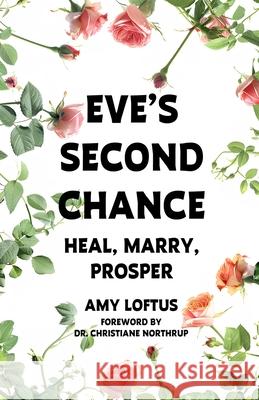 Eve's Second Chance: Heal, Marry, Prosper Christiane Northrup, Carrina Lacorata, Carrie Stickel 9798329745948