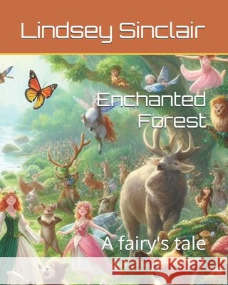 Enchanted Forest: A fairy's tale Lindsey Sinclair 9798329760309