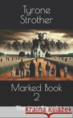 Marked Book 2: The Last Stand Tyrone Strother 9798329768404