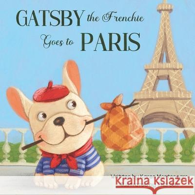 Gatsby the Frenchie: Goes to Paris Karen Montenegro 9798329773255 Independently Published