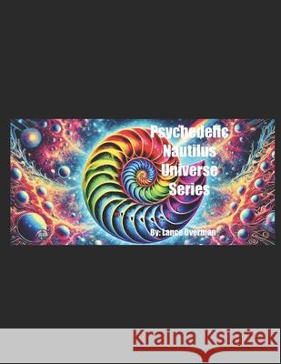 Psychedelic Nautilus Universe Series Lance Overman, Lance Overman, Lance Overman 9798329785401