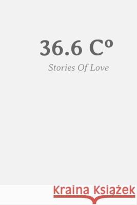 36.6 C°: Stories of Love 6090 Publishing, Einar Parker 9798329790122