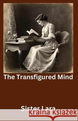 The Transfigured Mind Sister Lara 9798329812022