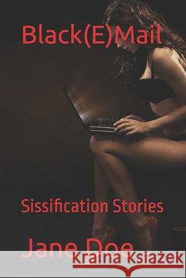 Black(E)Mail: Forced Feminization Stories Jane Doe 9798329817102 Independently Published