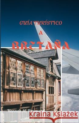 Guía Turístico a Bretaña Hannah M Raymond 9798329895698