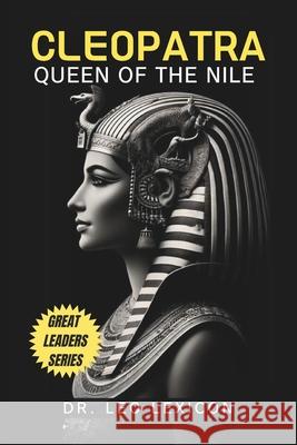 Cleopatra: Queen of the Nile Leo Lexicon 9798329897012 Independently Published