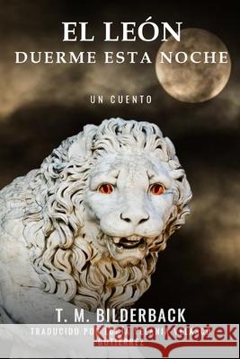 El León Duerme Esta Noche - Un Cuento Lucia Yelania Velasco Gutiérrez, T M Bilderback 9798329899276 Independently Published