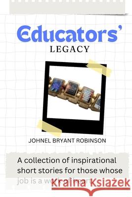 The Educator's Legacy Johnel Bryant Robinson 9798329899559