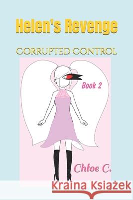 Helen's Revenge (Series One): Corrupted Control (Book Two) Chloe C 9798329911527