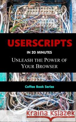 UserScripts in 20 Minutes: (Coffee Break Series) Kenwright 9798329913521