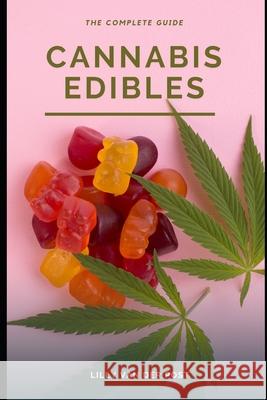 Cannabis Edibles: The Complete Guide Alice Schwartz, Reactive Publishing, Lilly Van Der Post 9798329927597