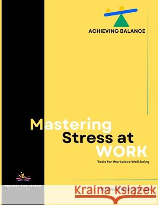 Mastering Stress at Work: Strategies for Success Johnathan Miller 9798329943214