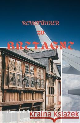 Reiseführer Zu Bretagne Hannah M Raymond 9798329943818