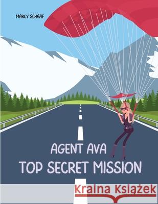 Agent Ava: Top Secret Mission Marcy Schaaf 9798330203505