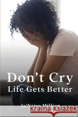 Don't cry life gets better Ja'neise Million 9798330204182