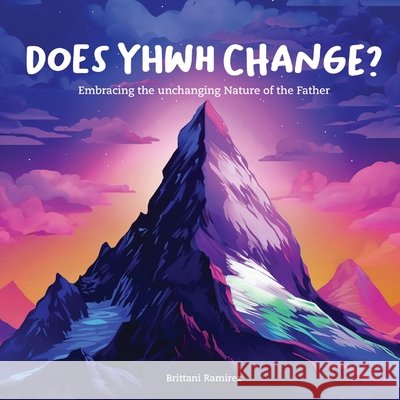 Does YHWH Change? Brittani Ramirez 9798330217960