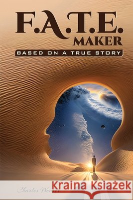 F.A.T.E. Maker: Based on a True Story Charles Weaver 9798330219605
