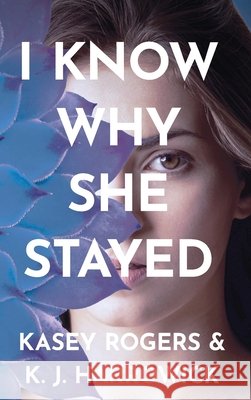 I Know Why She Stayed K J Harrowick, Kasey Rogers 9798330227853