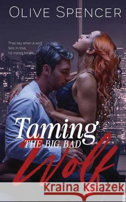Taming the Big Bad Wolf: Working for the Wolf, Book Two Olive Spencer 9798330229543