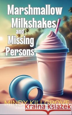 Marshmallow Milkshakes and Missing Persons Mindy Killgrove 9798330233021