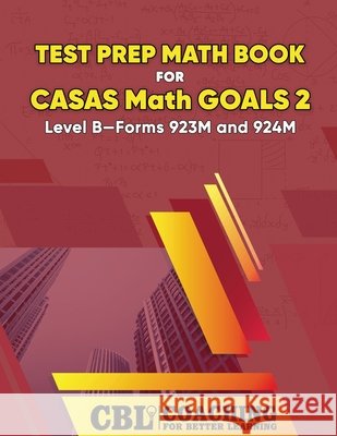 Test Prep Math Book for CASAS Math GOALS 2 Level B-Forms 923M and 924M Coaching for Better Learning 9798330233106
