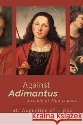 Against Adimantius, disciple of Manichaeus St Augustine of Hippo, D P Curtin 9798330233922