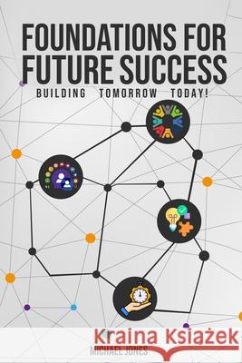 Foundations for Future Success Michael Jones 9798330235605