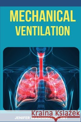Respiratory Mechanical Ventilation Rrt Jenifer Washington 9798330243372