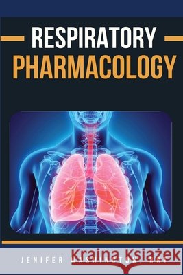 Respiratory Pharmacology Rrt Jenifer Washington 9798330243440