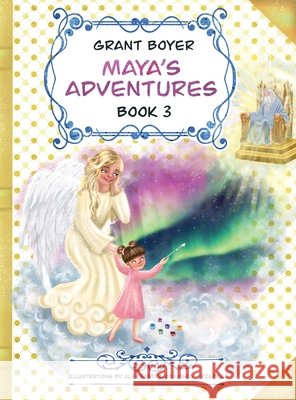 Maya's Adventures Book 3 Grant J Boyer, Aleksandra A Rzepka, Grant J Boyer 9798330244904
