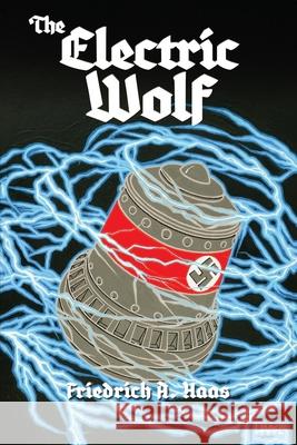The Electric Wolf Friedrich A Haas 9798330252725 Self Publishers