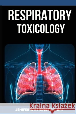 Respiratory Toxicology Rrt Jenifer Washington 9798330254798
