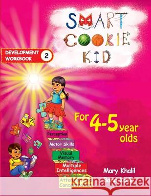 Smart Cookie Kid For 4-5 Year Olds Educational Development Workbook 2: Attention and Concentration Visual Memory Multiple Intelligences Motor Skills Mary Khalil, Baha Kodir 9798330258727