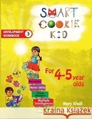 Smart Cookie Kid For 4-5 Year Olds Educational Development Workbook 3: Attention and Concentration Visual Memory Multiple Intelligences Motor Skills Mary Khalil, Baha Kodir 9798330258789