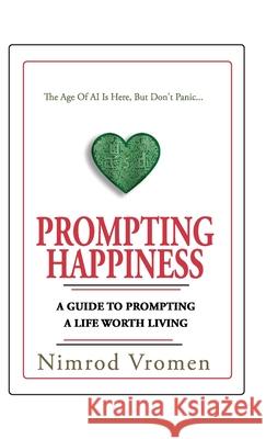 Prompting Happiness Nimrod Vromen 9798330259311