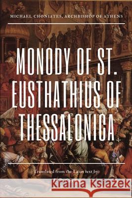 Monody of St. Eusthathius of Thessalonica Michael Choniates, D P Curtin 9798330260348